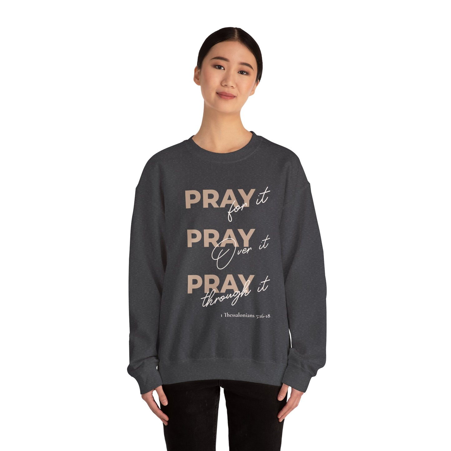"Pray It Pray Over It Pray Through It" Inspirational Crewneck Sweatshirt