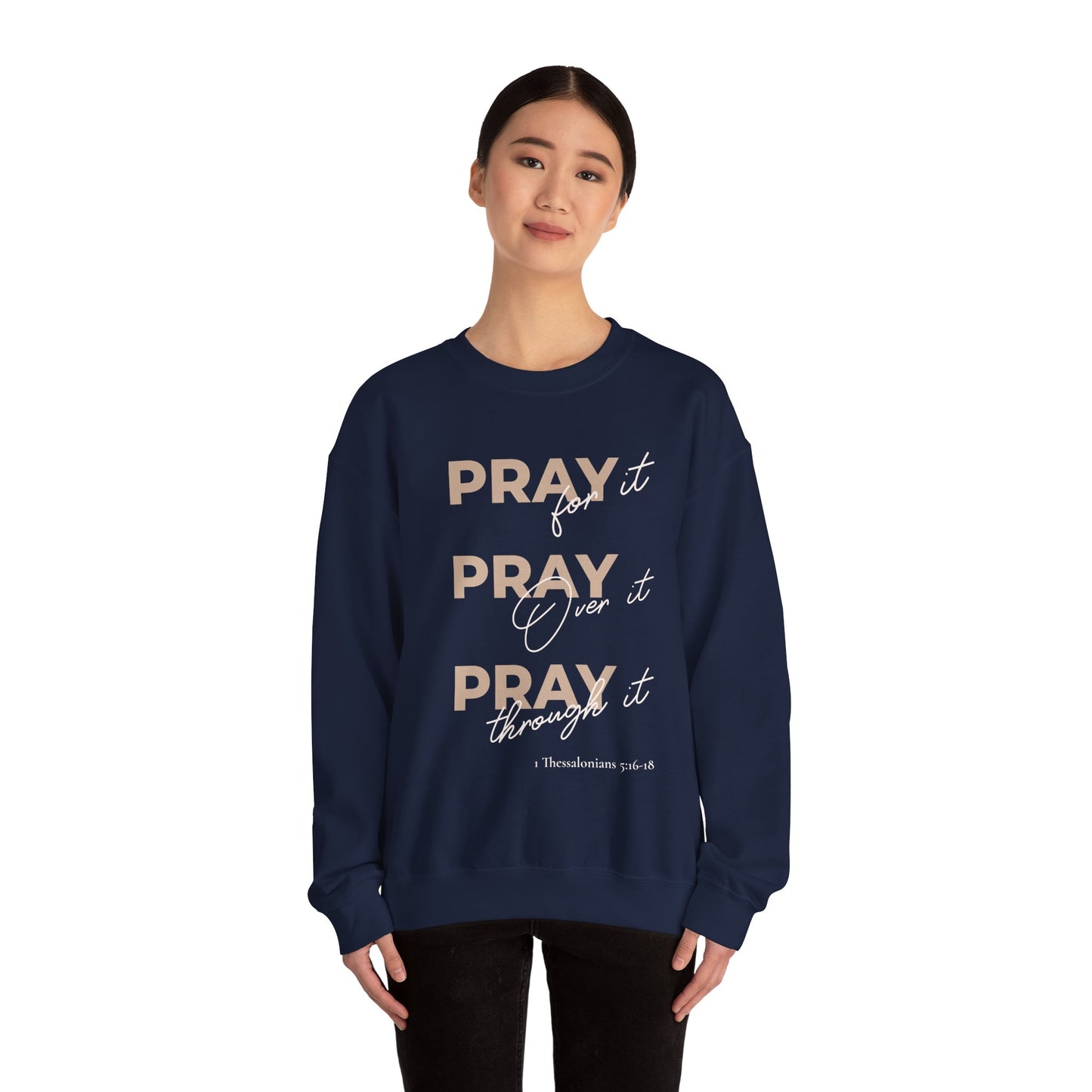 "Pray It Pray Over It Pray Through It" Inspirational Crewneck Sweatshirt