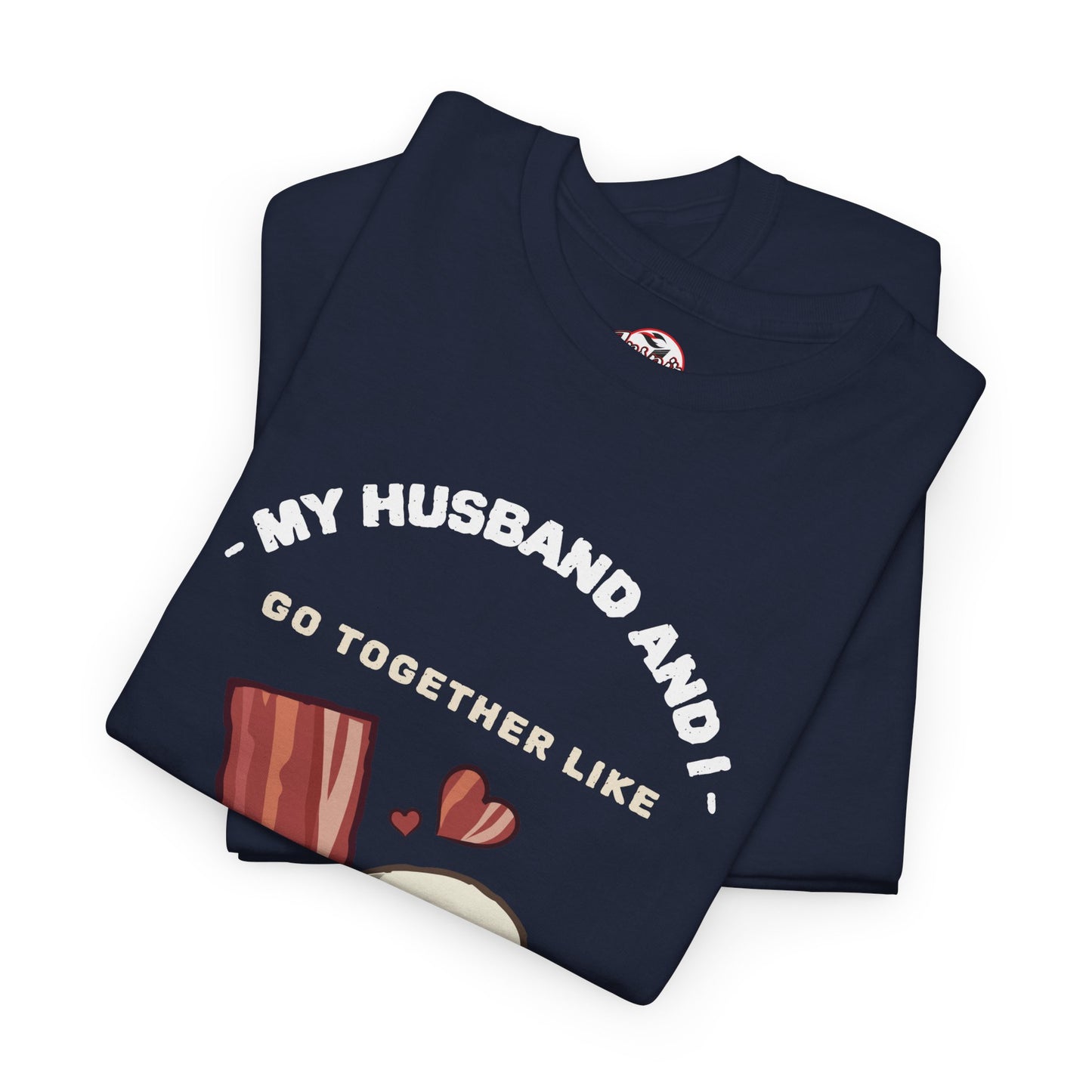"My Husband and I Go Together Like Bacon & Eggs" Couple Breakfast Graphic Tee
