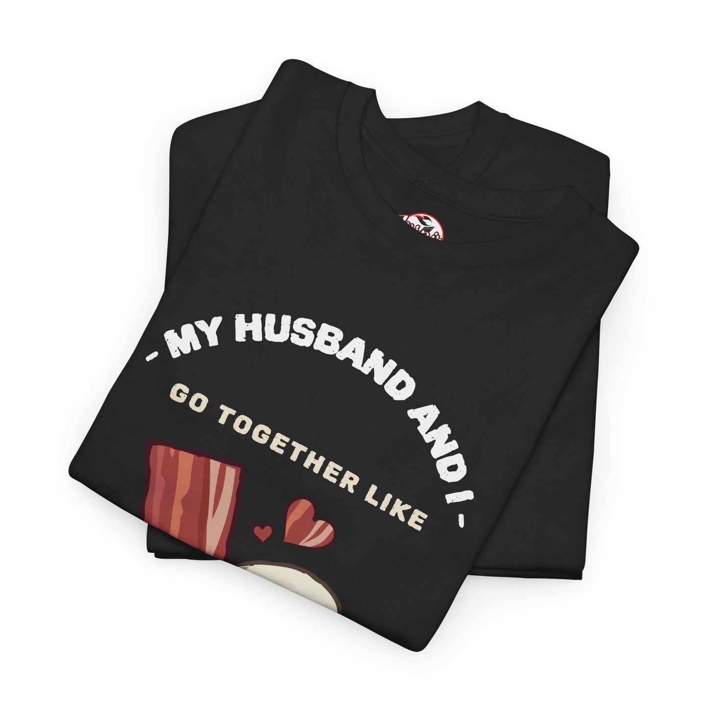"My Husband and I Go Together Like Bacon & Eggs" Couple Breakfast Graphic Tee