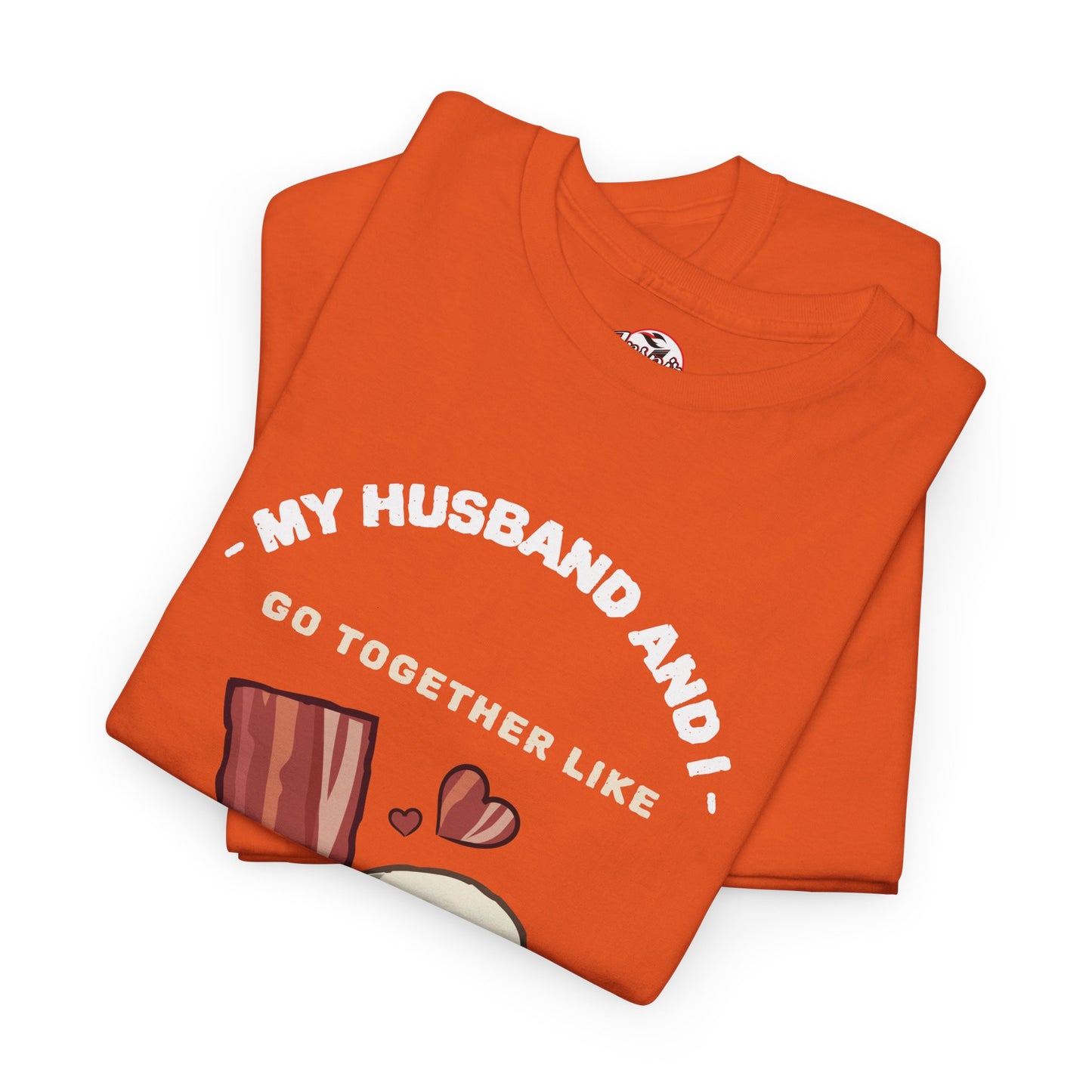 "My Husband and I Go Together Like Bacon & Eggs" Couple Breakfast Graphic Tee