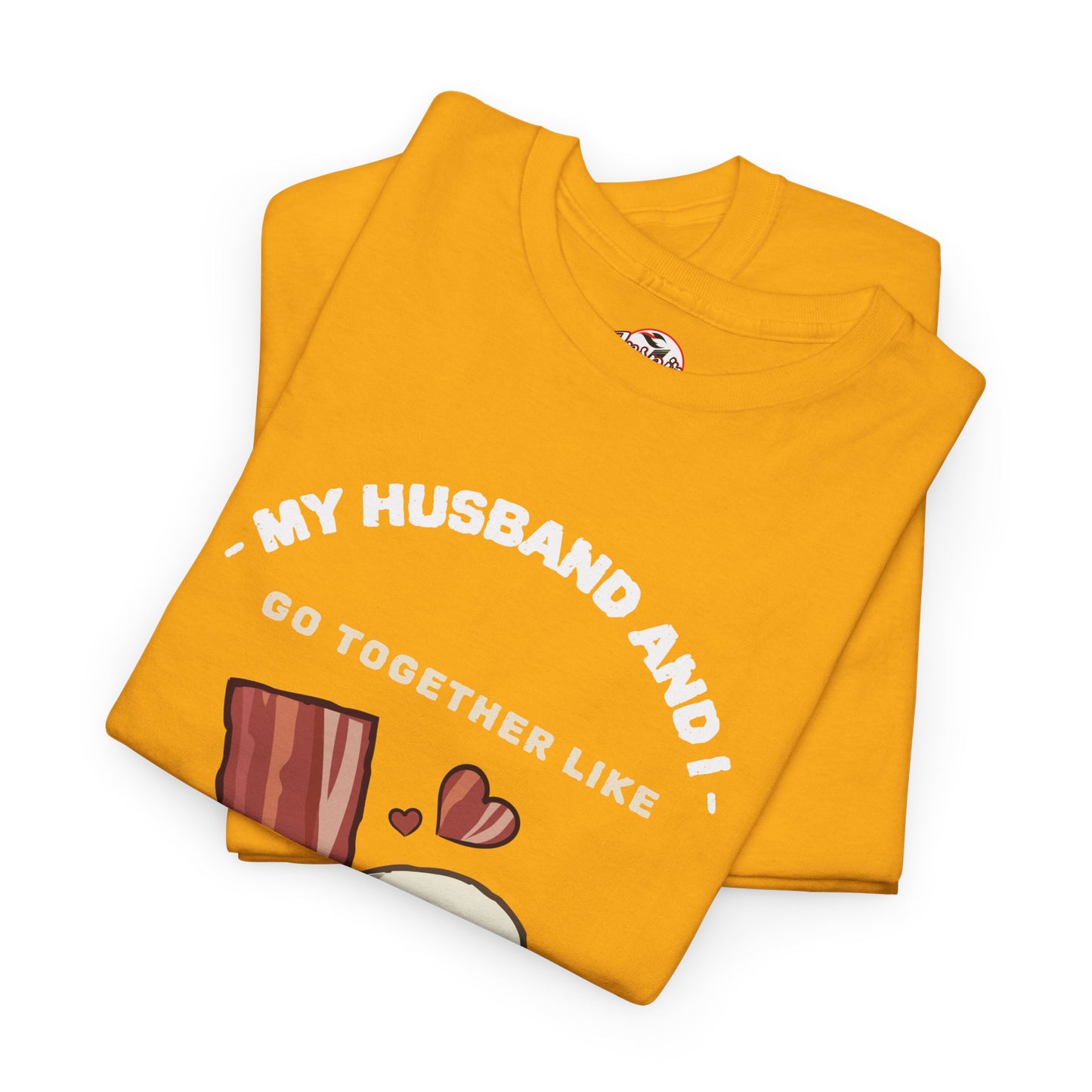 "My Husband and I Go Together Like Bacon & Eggs" Couple Breakfast Graphic Tee