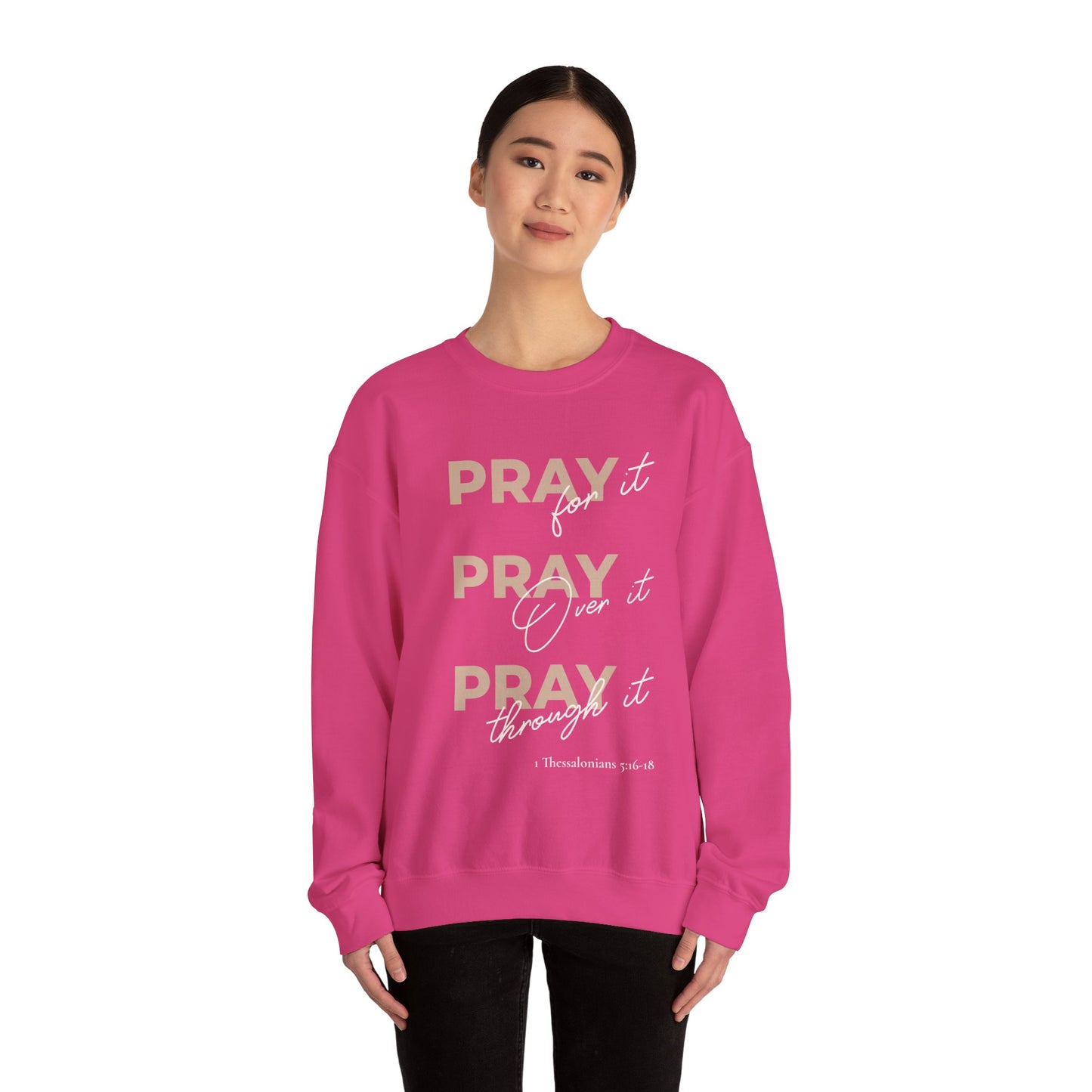 "Pray It Pray Over It Pray Through It" Inspirational Crewneck Sweatshirt