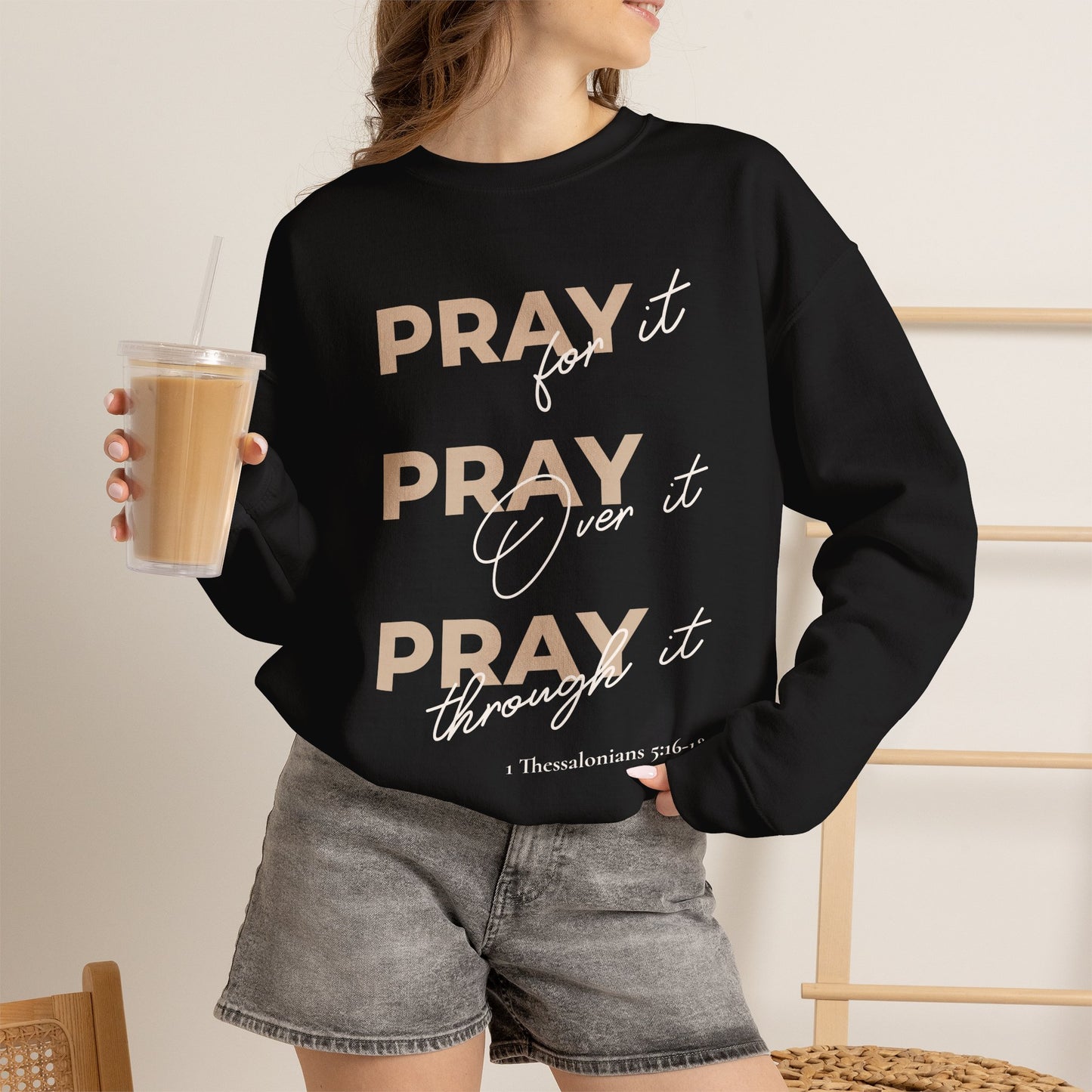 "Pray It Pray Over It Pray Through It" Inspirational Crewneck Sweatshirt