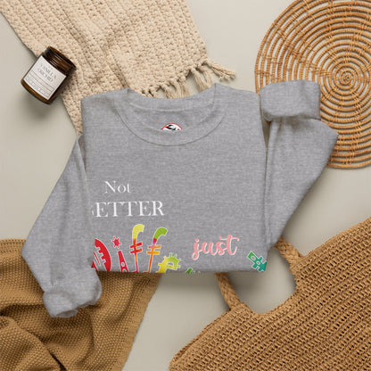 "Not Better, Just Different" Colorful Affirmative Crewneck Sweatshirt