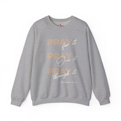 "Pray It Pray Over It Pray Through It" Inspirational Crewneck Sweatshirt