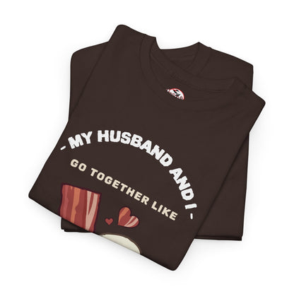 "My Husband and I Go Together Like Bacon & Eggs" Couple Breakfast Graphic Tee
