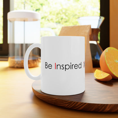 Be Inspired Ceramic Mug — Motivational Coffee Cup (11oz & 15oz)