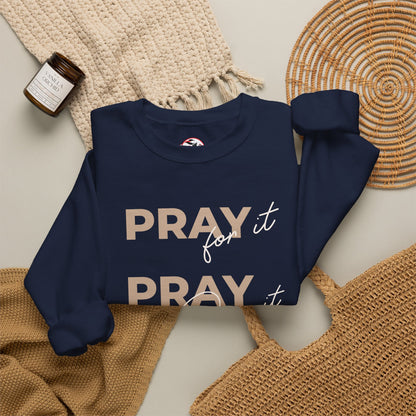 "Pray It Pray Over It Pray Through It" Inspirational Crewneck Sweatshirt