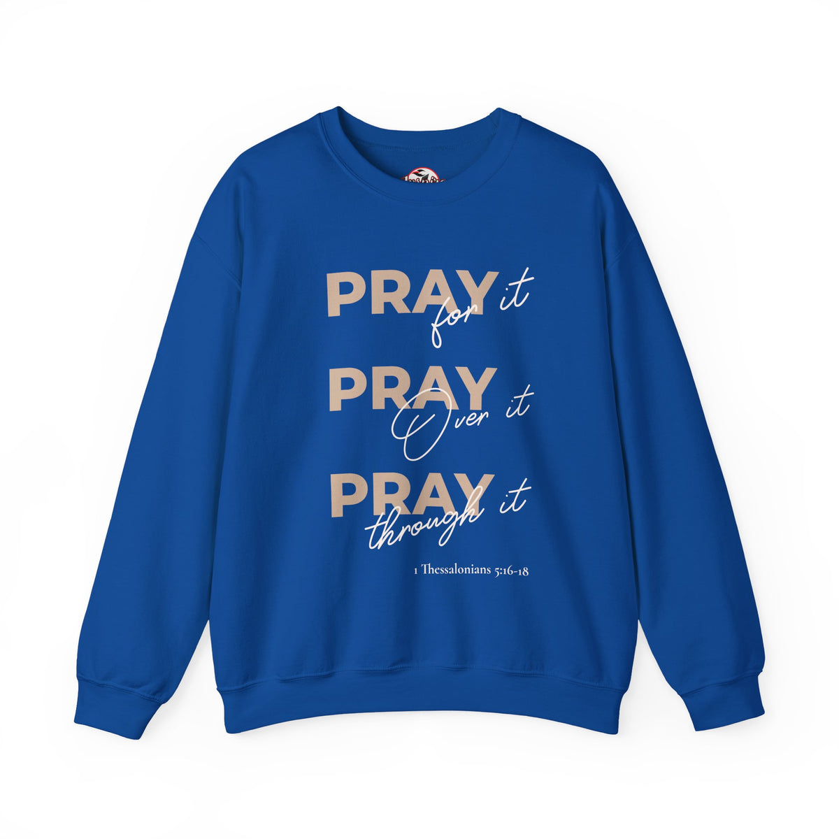 "Pray It Pray Over It Pray Through It" Inspirational Crewneck Sweatshirt