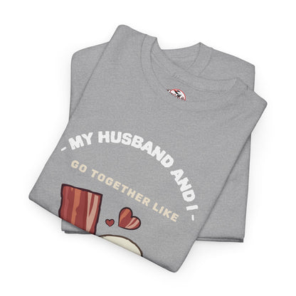 "My Husband and I Go Together Like Bacon & Eggs" Couple Breakfast Graphic Tee