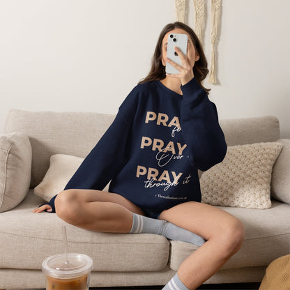 "Pray It Pray Over It Pray Through It" Inspirational Crewneck Sweatshirt