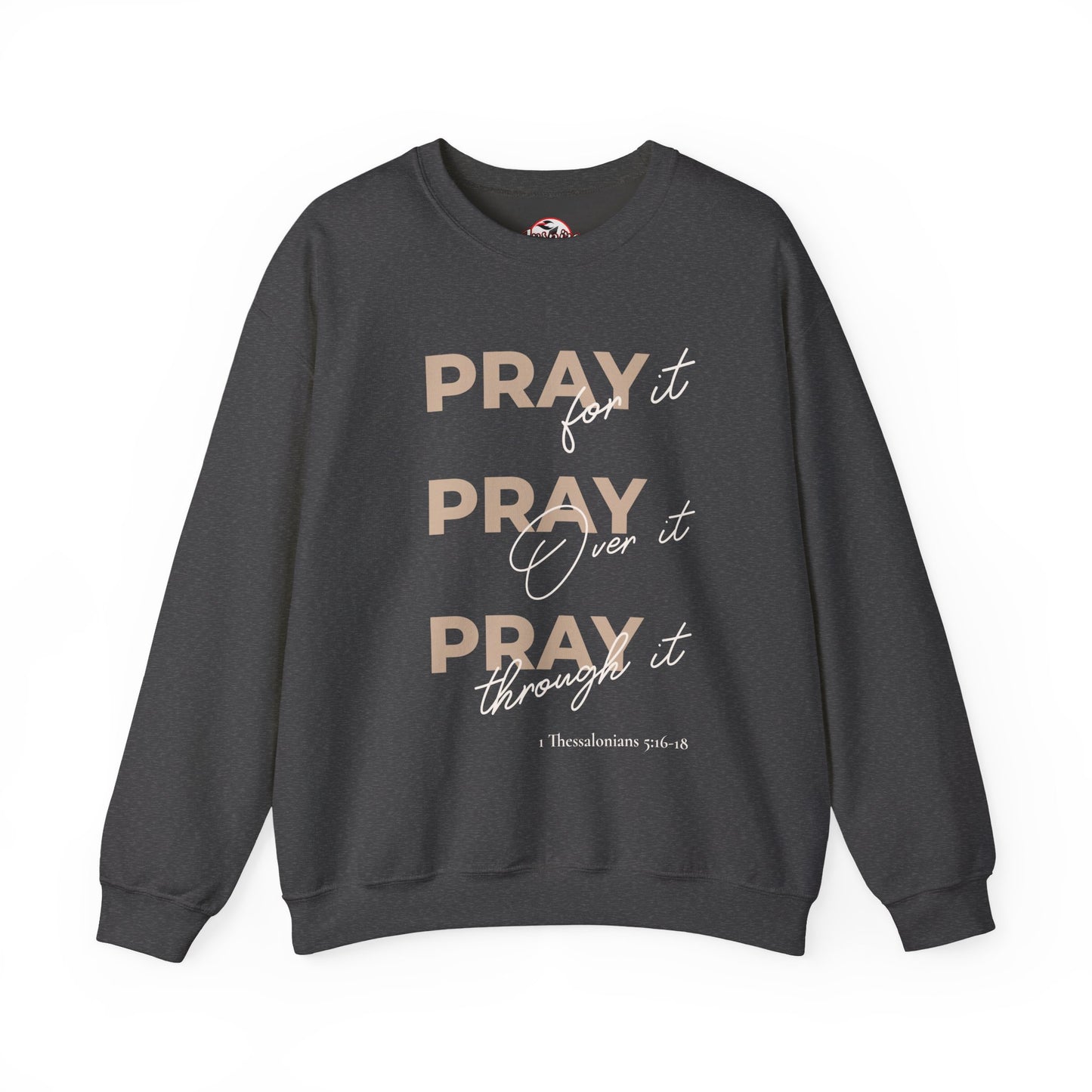 "Pray It Pray Over It Pray Through It" Inspirational Crewneck Sweatshirt