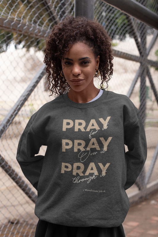"Pray It Pray Over It Pray Through It" Inspirational Crewneck Sweatshirt
